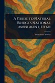 A Guide to Natural Bridges National Monument, Utah A Guide to Natural Bridges National Monument, Utah
