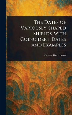 The Dates of Variously-shaped Shields, With Coincident Dates and Examples - Grazebrook, George