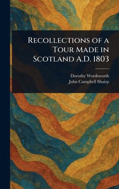 Recollections of a Tour Made in Scotland A.D. 1803 - Wordsworth, Dorothy; Shairp, John Campbell