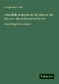 Recueil de rapports sur les progrès des lettres et des sciences en France Recueil de rapports sur les progrès des lettres et des sciences en France