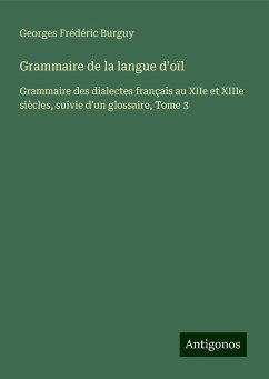 Grammaire de la langue d'oïl - Burguy, Georges Frédéric