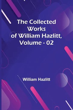 The Collected Works Of William Hazlitt, Vol. 02 - Hazlitt, William