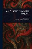 Mr. Punch's Dramatic Sequels Mr. Punch's Dramatic Sequels