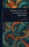 Married Life; Its Shadows and Sunshine Married Life; Its Shadows and Sunshine