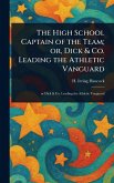 The High School Captain of the Team; or, Dick & Co. Leading the Athletic Vanguard