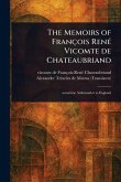 The Memoirs of François René Vicomte De Chateaubriand The Memoirs of François René Vicomte De Chateaubriand