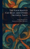 The Four-Masted Cat-Boat, and Other Truthful Tales The Four-Masted Cat-Boat, and Other Truthful Tales