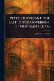 Peter Stuyvesant, the Last Dutch Governor of New Amsterdam Peter Stuyvesant, the Last Dutch Governor of New Amsterdam