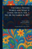 The Great Round World and What Is Going On In It, Vol. 1, No. 58, December 16, 1897 The Great Round World and What Is Going On In It, Vol. 1, No. 58, December 16, 1897