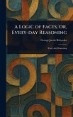 A Logic of Facts; Or, Every-day Reasoning A Logic of Facts; Or, Every-day Reasoning