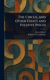 The Circus, and Other Essays and Fugitive Pieces The Circus, and Other Essays and Fugitive Pieces