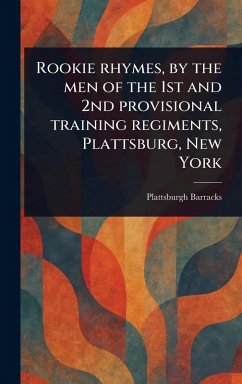 Rookie Rhymes, by the Men of the 1st and 2nd Provisional Training Regiments, Plattsburg, New York - Barracks, Plattsburgh