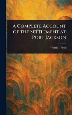 A Complete Account of the Settlement at Port Jackson - Tench, Watkin