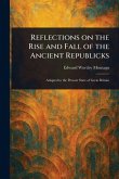 Reflections on the Rise and Fall of the Ancient Republicks