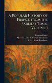 A Popular History of France From the Earliest Times, Volume 1 A Popular History of France From the Earliest Times, Volume 1