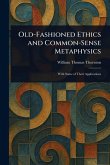 Old-Fashioned Ethics and Common-Sense Metaphysics Old-Fashioned Ethics and Common-Sense Metaphysics