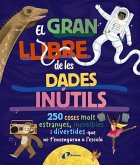 El gran llibre dels dades inútils. 250 coses molt estranyes, increïbles i divertides que no t'ensenyaran a l'escola