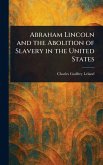 Abraham Lincoln and the Abolition of Slavery in the United States Abraham Lincoln and the Abolition of Slavery in the United States