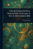 The International Magazine, Volume 4, No. 5, December 1851 The International Magazine, Volume 4, No. 5, December 1851