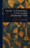 Usury / A Scriptural, Ethical and Economic View Usury / A Scriptural, Ethical and Economic View