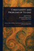 Christianity and Problems of To-day Christianity and Problems of To-day