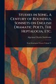 Studies in Song, A Century of Roundels, Sonnets on English Dramatic Poets, The Heptalogia, Etc.