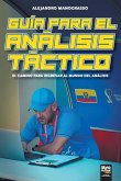 Guía para el Análisis Táctico. El Camino para Ingresar al Mundo del Análisis Guía para el Análisis Táctico. El Camino para Ingresar al Mundo del Análisis