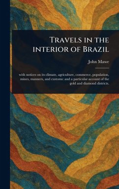 Travels in the Interior of Brazil - Mawe, John