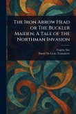 The Iron Arrow Head or The Buckler Maiden