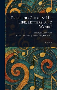 Frederic Chopin - Karasowski, Maurycy; Hill, Emily Active th Century