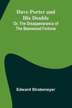 Dave Porter And His Double; Or, The Disapperarance Of The Basswood Fortune - Stratemeyer, Edward