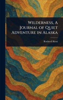 Wilderness, A Journal of Quiet Adventure in Alaska - Kent, Rockwell