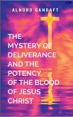 The Mystery of Deliverance and the Potency of the Blood of Jesus Christ The Mystery of Deliverance and the Potency of the Blood of Jesus Christ