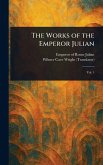 The Works of the Emperor Julian The Works of the Emperor Julian