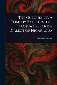 Cover The Güegüence; A Comedy Ballet in the Nahuatl-Spanish Dialect of Nicaragua