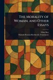 The Morality of Woman, and Other Essays The Morality of Woman, and Other Essays