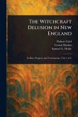 The Witchcraft Delusion in New England The Witchcraft Delusion in New England