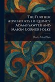 The Further Adventures of Quincy Adams Sawyer and Mason Corner Folks The Further Adventures of Quincy Adams Sawyer and Mason Corner Folks