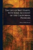 The Life of Bret Harte, With Some Account of the California Pioneers