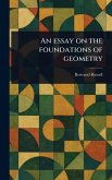 An Essay on the Foundations of Geometry An Essay on the Foundations of Geometry