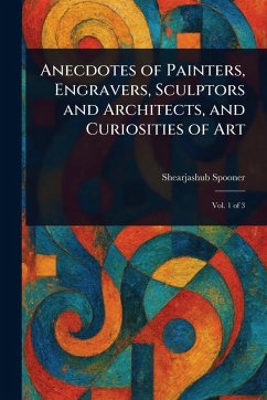 Cover Anecdotes of Painters, Engravers, Sculptors and Architects, and Curiosities of Art