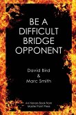 Be a Difficult Bridge Opponent Be a Difficult Bridge Opponent