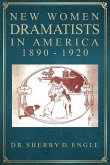New Women Dramatists in America, 1890-1920 New Women Dramatists in America, 1890-1920