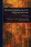 Hunted Down; or, Five Days in the Fog Hunted Down; or, Five Days in the Fog