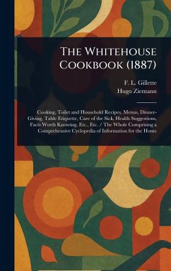 The Whitehouse Cookbook (1887) - Gillette, F L (Fanny Lemira); Ziemann, Hugo
