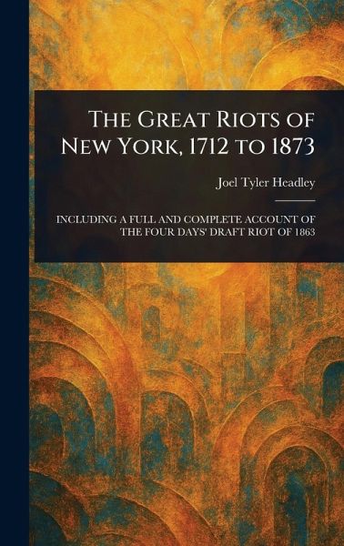 The Great Riots of New York, 1712 to 1873