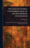 The Life of George Stephenson and of His Son Robert Stephenson
