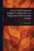 Essays on Various Subjects, Principally Designed for Young Ladies Essays on Various Subjects, Principally Designed for Young Ladies
