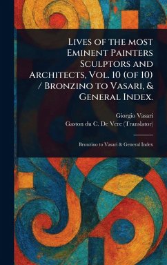 Cover Lives of the Most Eminent Painters Sculptors and Architects, Vol. 10 (of 10) / Bronzino to Vasari, & General Index.