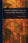 American Boy's Life of Theodore Roosevelt American Boy's Life of Theodore Roosevelt